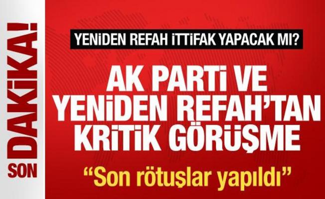 AK Parti ve Yeniden Refah'tan kritik görüşme! Yeniden Refah: Son rötuşlar yapıldı