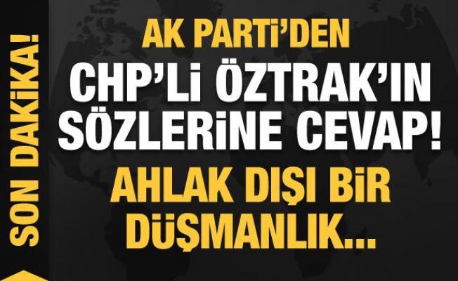 AK Parti'den CHP'li Öztrak'ın sözlerine cevap: Ahlak dışı bir düşmanlık...