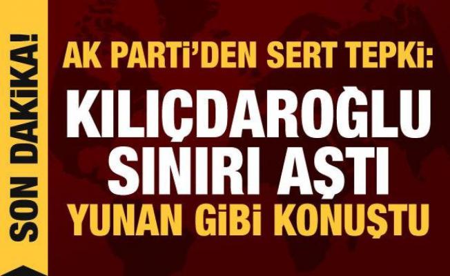 AK Parti'den Kılıçdaroğlu'na sert tepki: Sınırı aştı, Yunan gibi konuştu!
