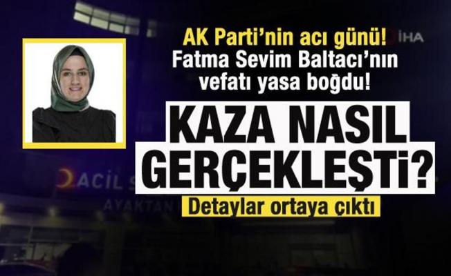 AK Partili Fatma Sevim Baltacı hayatını kaybetti! Kaza nasıl gerçekleşti?