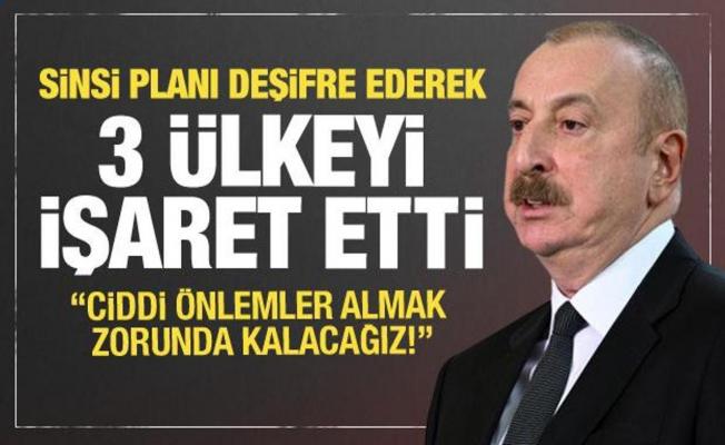 Aliyev planı deşifre ederek 3 ülkeyi işaret etti: Ciddi önlemler almak zorunda kalacağız