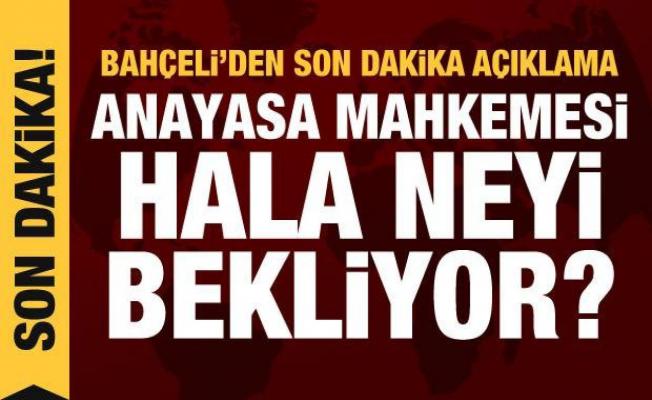Bahçeli'den Anayasa Mahkemesine HDP sorusu: Hala neyi bekliyorsunuz? 