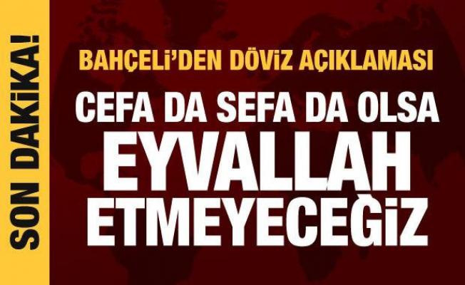 Bahçeli'den döviz açıklaması: Eyvallah etmeyeceğiz