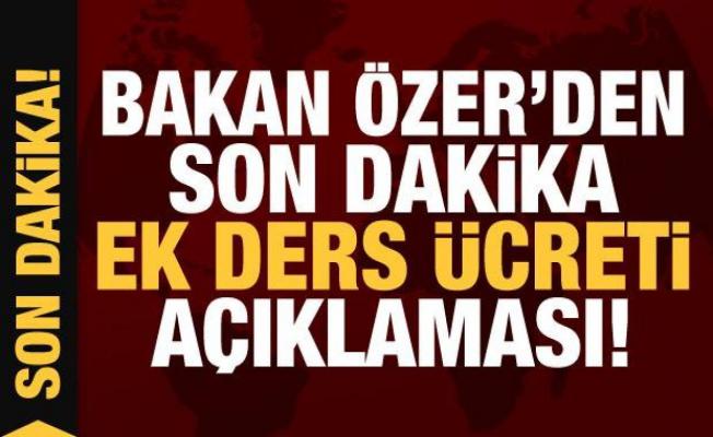 Bakan Özer'den son dakika ek ders ücreti açıklaması!