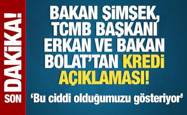 Bakan Şimşek, TCMB Başkanı Erkan ve Bakan Bolat'tan kredi açıklaması