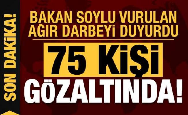 Bakan Soylu duyurdu: 'Kökünü kurutma' operasyonunda 75 kişi gözaltına alındı!