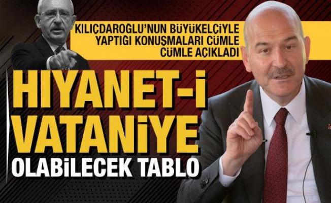 Bakan Soylu Kemal Kılıçdaroğlu'nun büyükelçiyle yaptığı konuşmaları cümle cümle aktardı