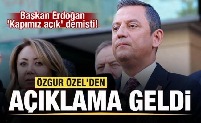 Başkan Erdoğan 'Kapımız açık' demişti! Özgür Özel'den açıklama!
