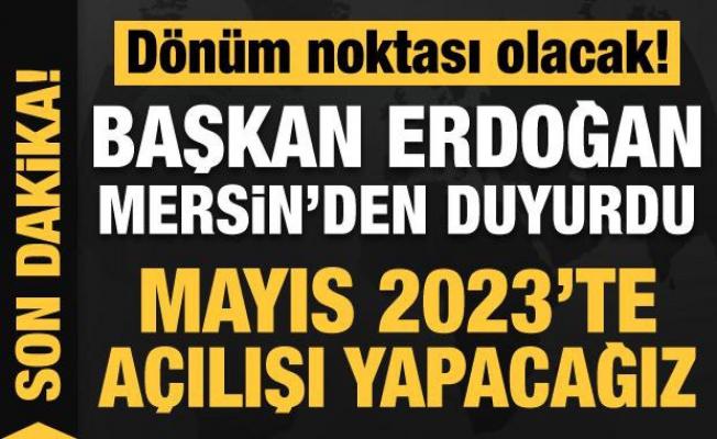 Başkan Erdoğan Mersin'den duyurdu: Dönüm noktası olacak!