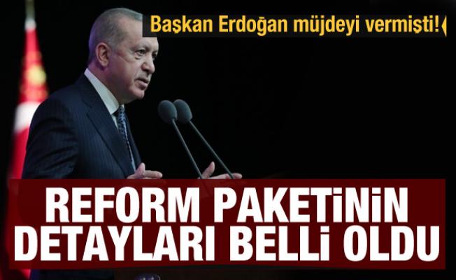 Başkan Erdoğan müjdeyi vermişti! Reform paketinin detayları belli oldu