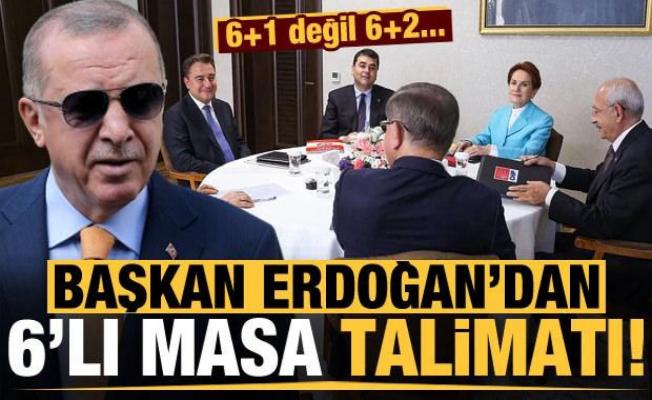 Başkan Erdoğan'dan 6'lı masa talimatı! 6+1 değil 6+2...