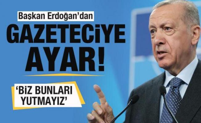 Başkan Erdoğan'dan gazeteciye ayar: Biz bunları yutmayız