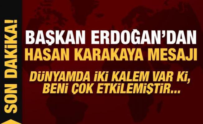 Başkan Erdoğan'dan Hasan Karakaya mesajı: Dünyada iki kalem var ki, beni çok etkilemiştir!