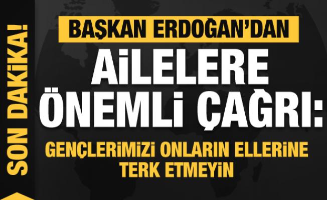 Başkan Erdoğan'dan önemli çağrı: Gençlerimizi onların ellerine terk etmeyin