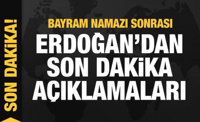 Bayram namazı sonrası Erdoğan'dan son dakika açıklamaları