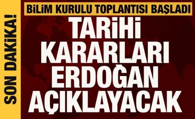Bilim Kurulu son kez toplandı! Tarihi kararları Erdoğan açıklayacak