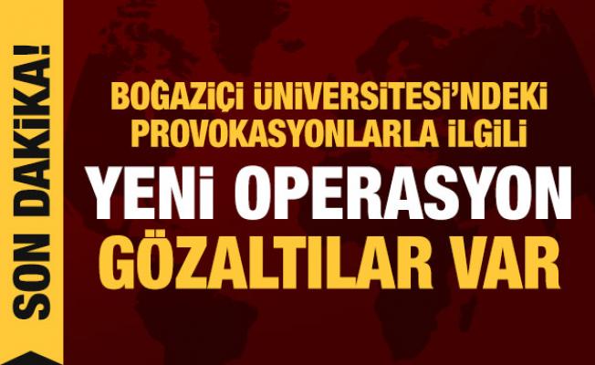 Boğaziçi Üniversitesi'ndeki olaylarla ilgili yeni operasyon: Gözaltılar var