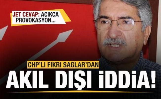 CHP'li Fikri Sağlar'dan akıl dışı iddia! Jet cevap: Açıkça provokasyon...