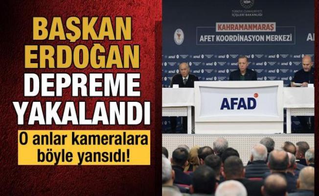  Cumhurbaşkanı Erdoğan, Kahramanmaraş'ta depreme yakalandı