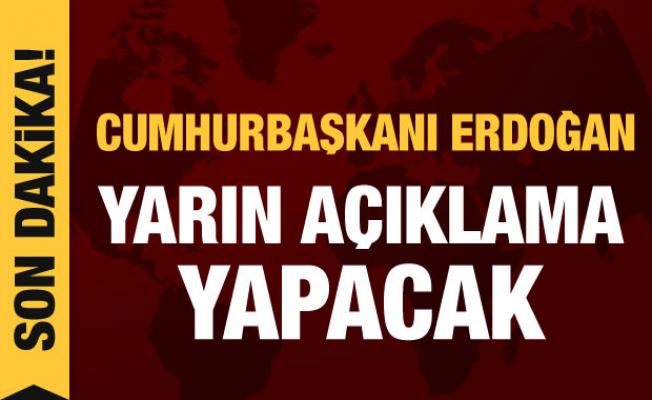 Cumhurbaşkanı Erdoğan yarın açıklama yapacak