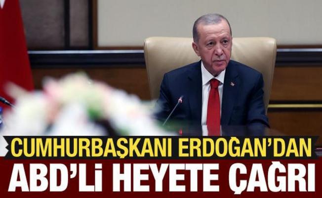 Cumhurbaşkanı Erdoğan'dan ABD'li heyete çağrı: Etkili şekilde anlatmalısınız
