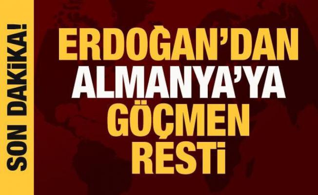 Cumhurbaşkanı Erdoğan'dan Almanya'ya 'göçmen' resti
