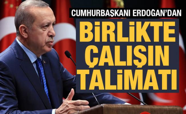 Cumhurbaşkanı Erdoğan'dan 'birlikte çalışın' talimatı