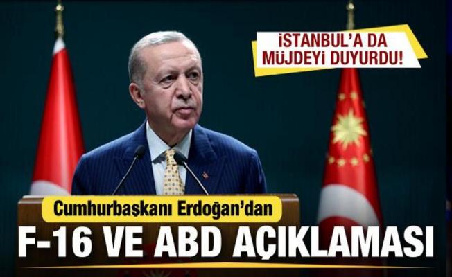 Cumhurbaşkanı Erdoğan'dan F-16 ve ABD açıklaması! İstanbul'a da müjdeyi duyurdu
