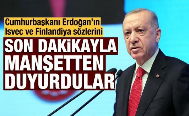Cumhurbaşkanı Erdoğan'ın İsveç ve Finlandiya sözleri dünyada yankılandı