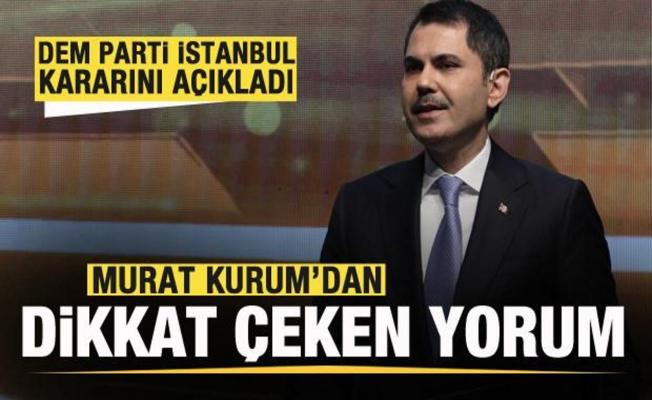 DEM Parti İstanbul'da aday çıkaracak! Murat Kurum'dan dikkat çeken yorum