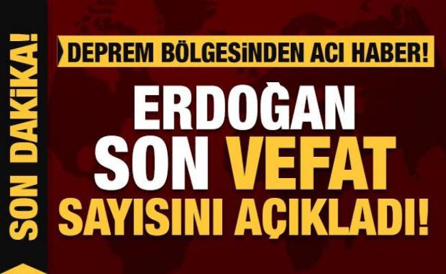 Depremde son durum: Hayatını kaybedenlerin sayısını Erdoğan açıkladı!
