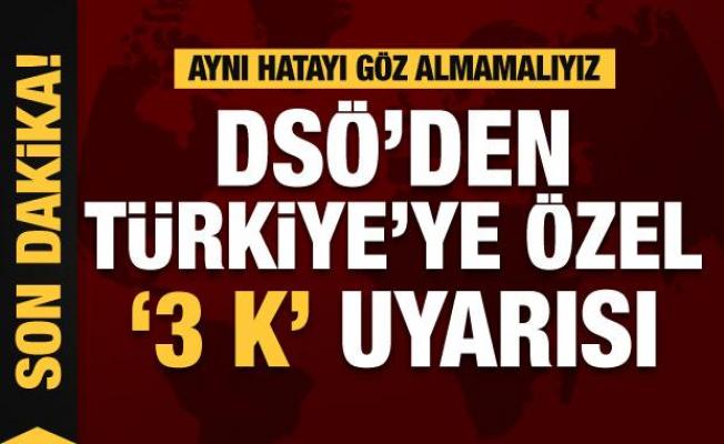 DSÖ'den Türkiye'ye özel uyarı: Üç K'dan kaçının