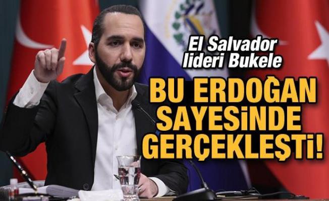 El Salvador Cumhurbaşkanı'ndan Türkiye ve Erdoğan'a övgü dolu sözler!