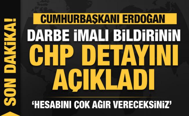 Erdoğan 'Darbe' imalı bildirinin CHP detayını açıkladı: Hesabını vereceksiniz...