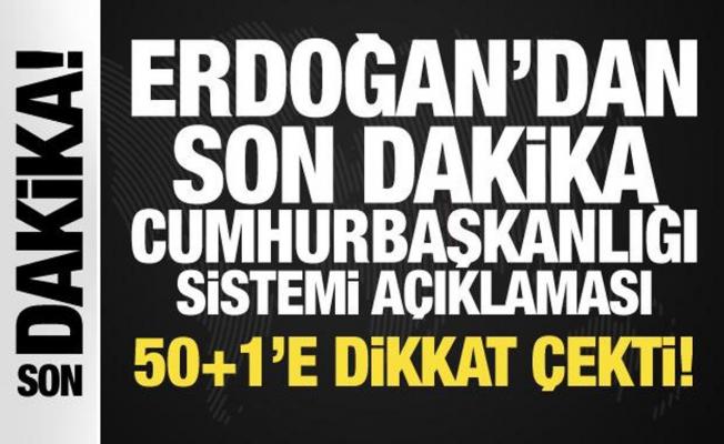 Erdoğan'dan son dakika Cumhurbaşkanlığı sistemi açıklaması: 50+1'e dikkat çekti!
