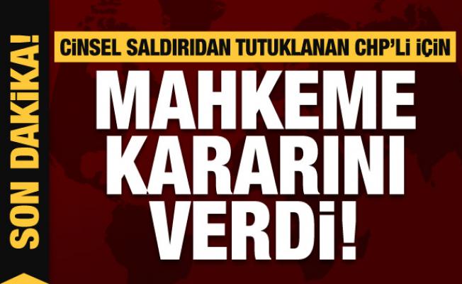Eski CHP'li İlçe Başkan Yardımcısı cinsel tacizden tutuklanmıştı! Mahkeme kararını verdi