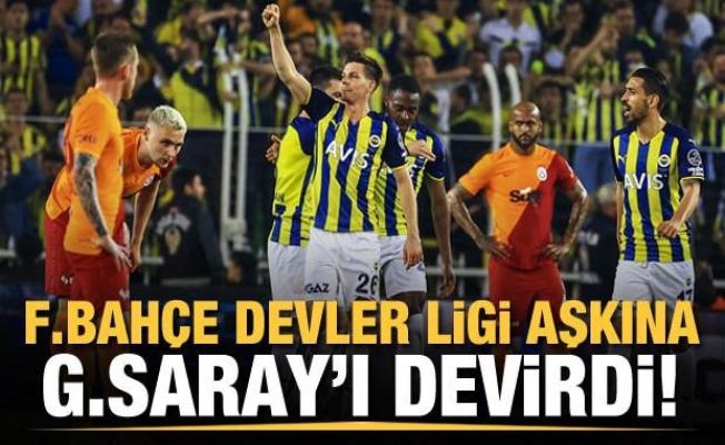 Fenerbahçe Devler Ligi aşkına Galatasaray'ı devirdi!