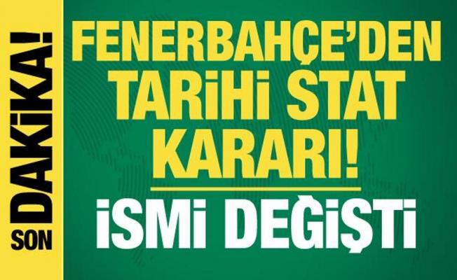 Fenerbahçe'den tarihi stat kararı! İsmi değişti