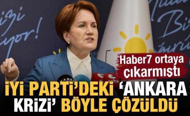 Haber7 ortaya çıkarmıştı! İYİ Parti'de 'Ankara krizi' böyle çözüldü