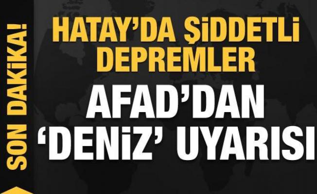 Hatay'da şiddetli depremler! AFAD'dan yeni duyuru: Uyarı kaldırıldı