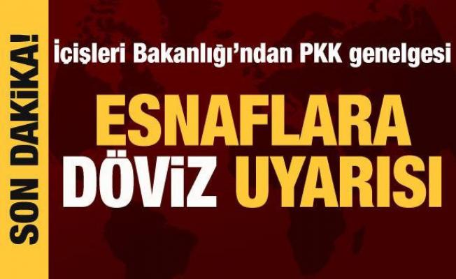 İçişleri Bakanlığı'ndan PKK genelgesi! Esnaflara döviz uyarısı