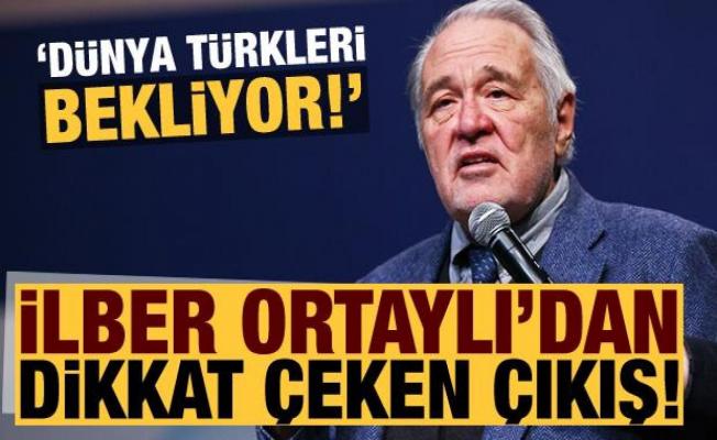 İlber Ortaylı'dan dikkat çeken açıklamalar: Dünya Türkleri bekliyor!
