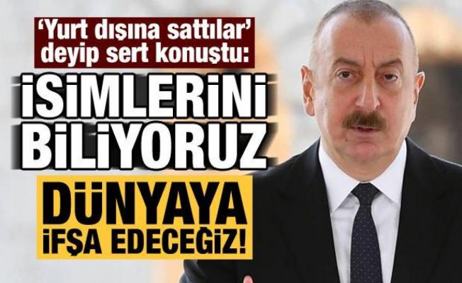 İlham Aliyev: İsimlerini biliyoruz, ifşa edeceğiz!