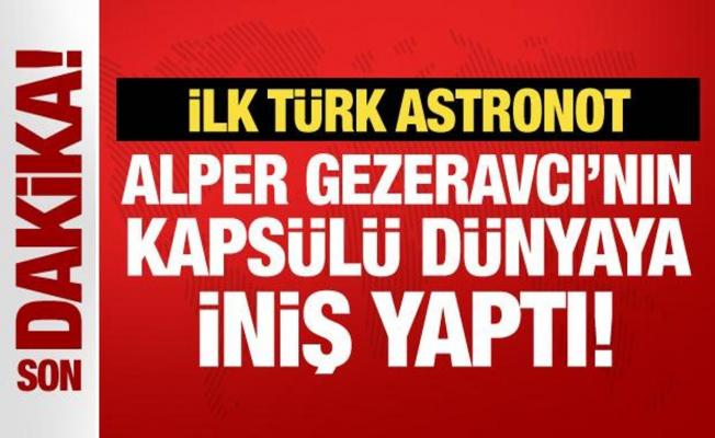 İlk Türk astronot Alper Gezeravcı’nın kapsülü dünyaya iniş yaptı!