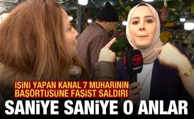 İşini yapan Kanal 7 muhabiri Meryem Nas'ın başörtüsüne faşist saldırı