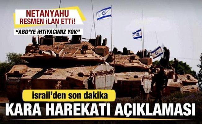 İsrail'den son dakika kara harekatı açıklaması! Netanyahu resmen ilan etti