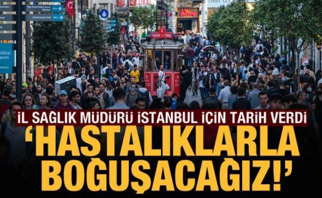  İstanbul İl Sağlık Müdürü Memişoğlu açıkladı: Hastalıklarla boğuşur hale geleceğiz