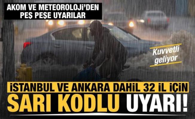 İstanbul ve Ankara dahil 32 il için sarı kod: AKOM ve Meteoroji'den peş peşe uyarılar