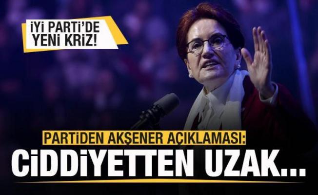 İYİ Parti'de kriz derinleşiyor! Akşener açıklaması: Ciddiyetten uzak...
