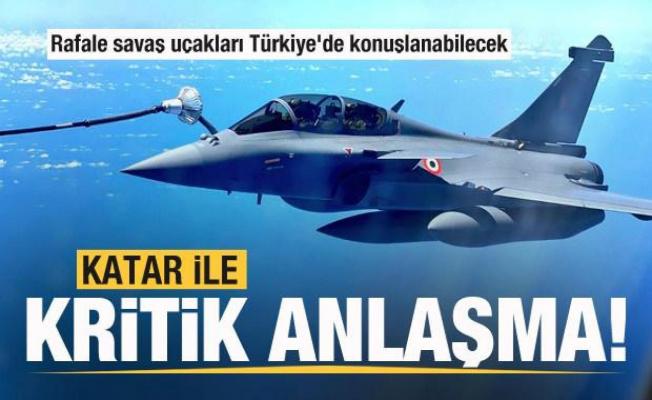 Katar ile kritik anlaşma! Rafale savaş uçakları Türkiye'de konuşlanabilecek